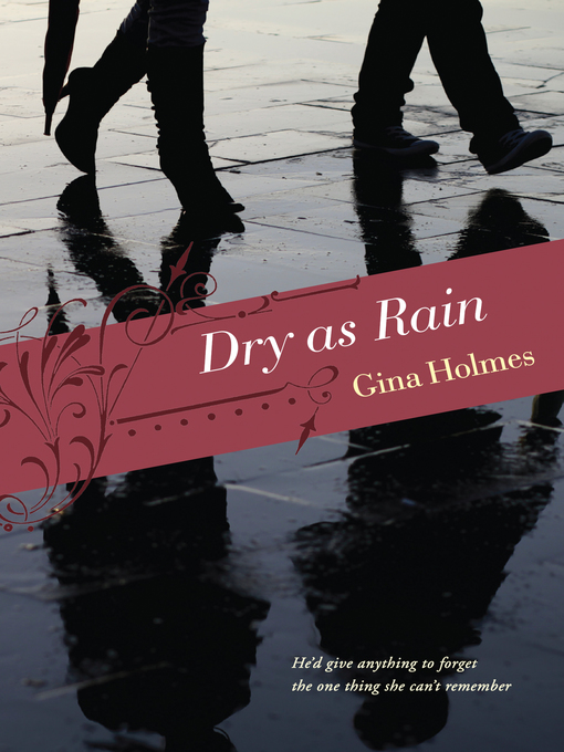 Title details for Dry as Rain by Gina Holmes - Available